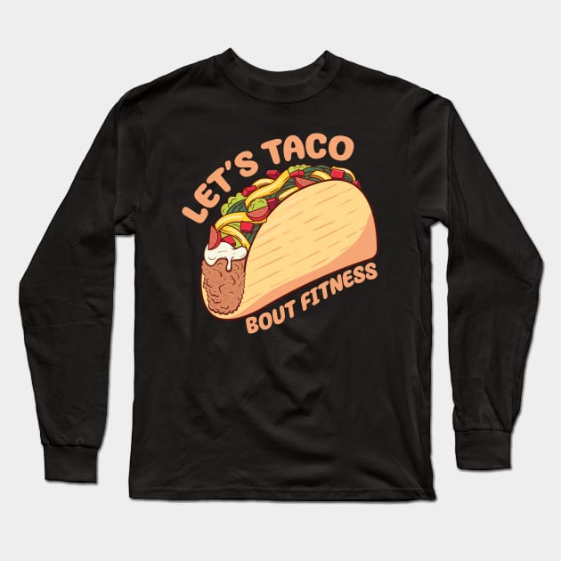 Let's Taco Bout Fitness Long Sleeve T-Shirt by Ampzy